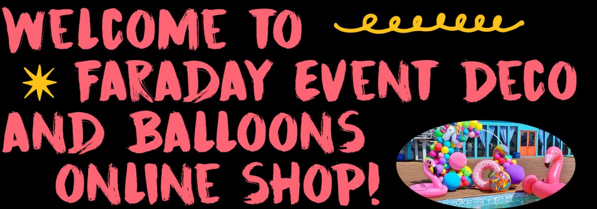 Welcome to Faraday Event Deco and balloons online shop